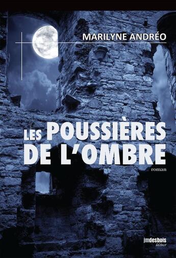 Couverture du livre « Les poussières de l'ombre » de Marilyne Andreo aux éditions Jean-marie Desbois - Geneprove