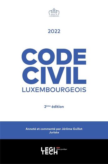 Couverture du livre « Code civil luxembourgeois 2022 : annoté et commenté (2e édition) » de Jerome Guillot aux éditions Legitech