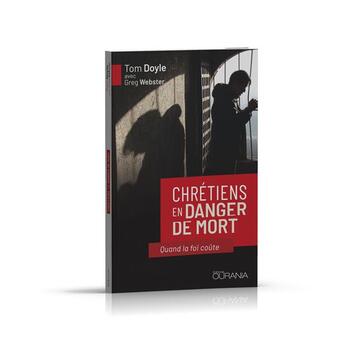 Couverture du livre « Chrétiens en danger de mort ; quand la foi coûte » de Tom Doyle et Greg Webster aux éditions Ourania