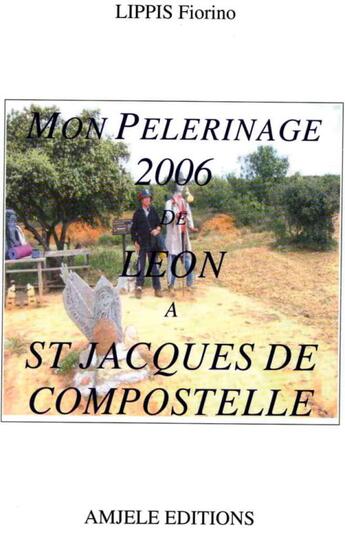 Couverture du livre « Mon pélerinage de Léon à St-Jacques-de-Compostelle » de Fiorino Lippis aux éditions Amjele