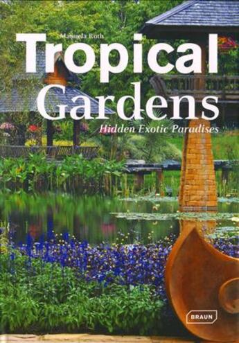 Couverture du livre « Tropical gardens ; hidden exotic paradises » de Manuela Roth aux éditions Braun