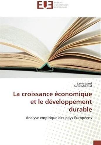 Couverture du livre « La croissance économique et le développement durable ; analyse empirique des pays européens » de Lamia Jamel et Samir Maktouf aux éditions Editions Universitaires Europeennes