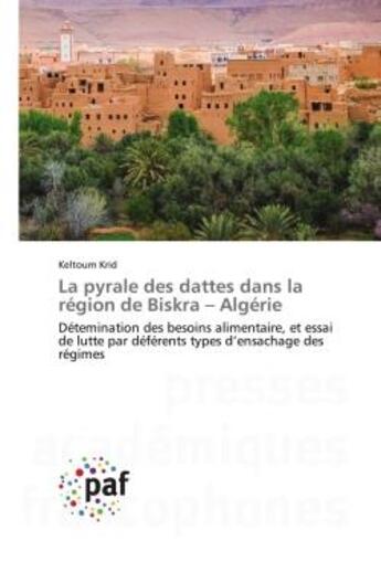 Couverture du livre « La pyrale des dattes dans la region de biskra - algerie - detemination des besoins alimentaire, et e » de Krid Keltoum aux éditions Presses Academiques Francophones