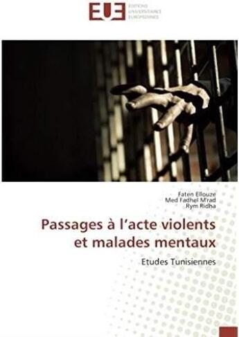 Couverture du livre « Passages à l'acte violents et malades mentaux ; études tunisiennes » de Faten Ellouze aux éditions Editions Universitaires Europeennes