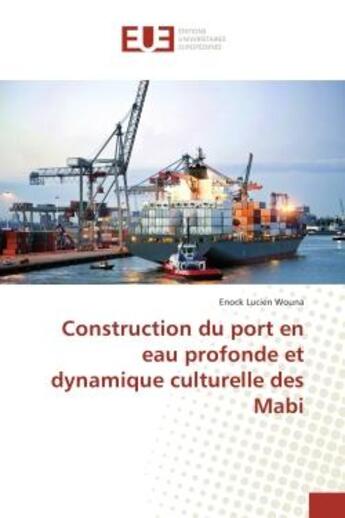 Couverture du livre « Construction du port en eau profonde et dynamique culturelle des Mabi » de Enock Wouna aux éditions Editions Universitaires Europeennes