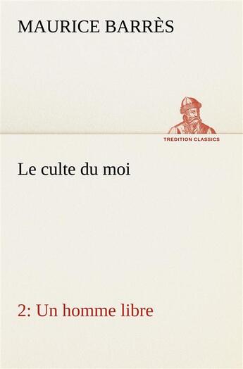 Couverture du livre « Le culte du moi 2 un homme libre » de Maurice Barres aux éditions Tredition