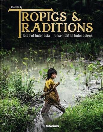 Couverture du livre « Tropics & traditions tales of Indonesia » de Manolo Ty aux éditions Teneues Verlag