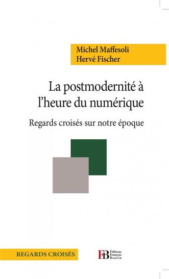 Couverture du livre « La postmodernité à l'heure du numérique ; regards croisés sur une époque » de Herve Fischer et Michel Maffesoli aux éditions Les Peregrines