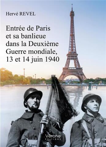 Couverture du livre « Entrée de Paris et sa banlieue dans la Deuxième Guerre mondiale, 13 et 14 juin 1940 » de Herve Revel aux éditions Verone