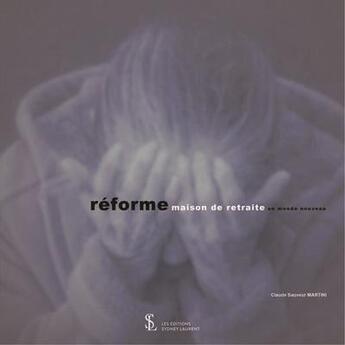 Couverture du livre « Reforme maison de retraite - un monde nouveau » de Martini C S. aux éditions Sydney Laurent