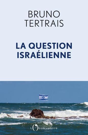 Couverture du livre « La question israélienne » de Bruno Tertrais aux éditions L'observatoire