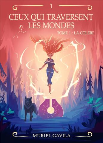 Couverture du livre « Ceux qui traversent les mondes Tome 1 : la colère » de Muriel Gavila aux éditions Librinova