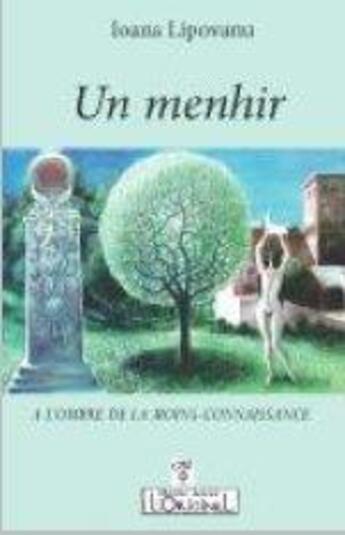 Couverture du livre « Un menhir ; à l'ombre de la moins-connaissance » de Ioana Lipovanu aux éditions L'originel Charles Antoni