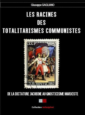 Couverture du livre « Les racines des totalitarismes communistes ; de la dictature jacobine au gnosticisme marxiste » de Giuseppe Gagliano aux éditions Va Press