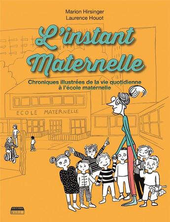 Couverture du livre « L'instant maternelle ; chroniques illustrées de la vie quotidienne à l'école maternelle » de Marion Hirsinger et Laurence Houot aux éditions Marie B