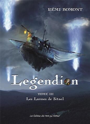 Couverture du livre « Legendion Tome 3 ; les larmes de Sitael ! » de Remi Bomont aux éditions Des Mots Qui Trottent