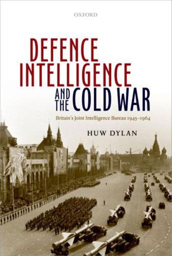 Couverture du livre « Defence Intelligence and the Cold War: Britain's Joint Intelligence Bu » de Dylan Huw aux éditions Oup Oxford