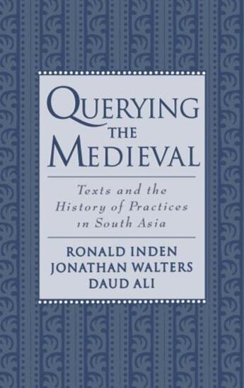 Couverture du livre « Querying the Medieval: Texts and the History of Practices in South Asi » de Ali Daud aux éditions Oxford University Press Usa