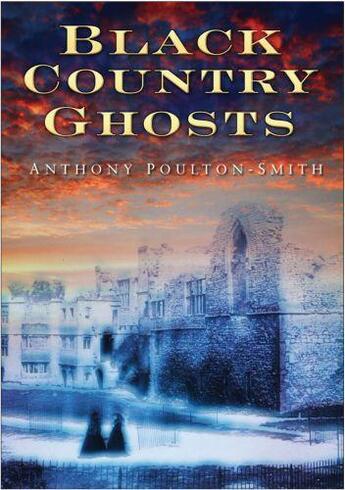 Couverture du livre « Black Country Ghosts » de Poulton-Smith Anthony aux éditions History Press Digital