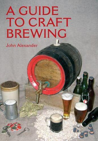 Couverture du livre « A Guide to Craft Brewing » de Alexander John aux éditions Crowood Press Digital