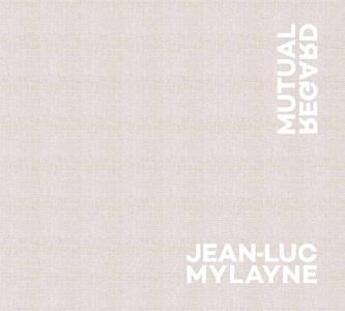 Couverture du livre « Jean-Luc Mylayne: mutual regard » de Jean-Luc Mylayne aux éditions Dap Artbook