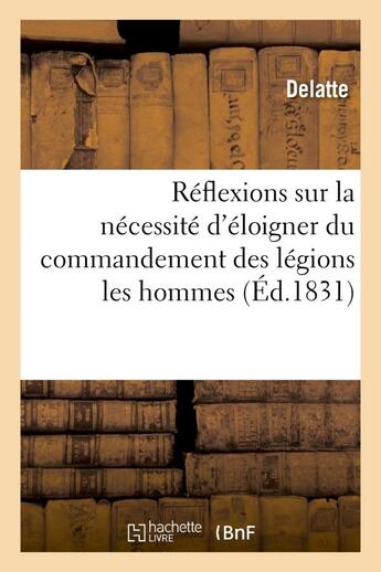 Couverture du livre « Reflexions sur la necessite d'eloigner du commandement des legions les hommes dits du mouvement » de Delatte aux éditions Hachette Bnf