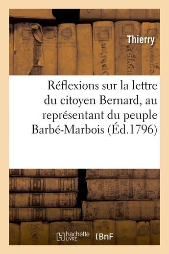 Couverture du livre « Reflexions sur la lettre du citoyen bernard, au representant du peuple barbe-marbois - , relativemen » de Thierry aux éditions Hachette Bnf