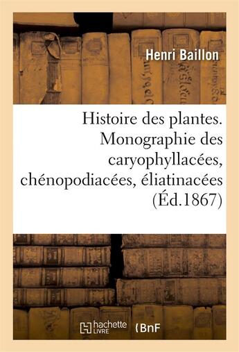 Couverture du livre « Histoire des plantes. tome 9, partie 2, monographie des caryophyllacees » de Baillon Henri aux éditions Hachette Bnf