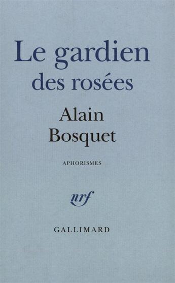 Couverture du livre « Le gardien des rosees - aphorismes » de Alain Bosquet aux éditions Gallimard