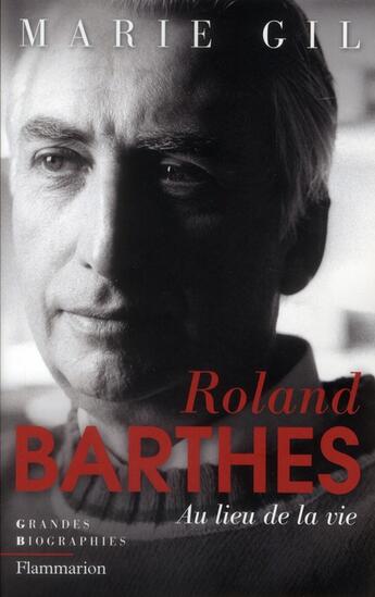 Couverture du livre « Roland Barthes ; au lieu de la vie » de Marie Gil aux éditions Flammarion