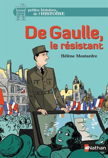 Couverture du livre « De Gaulle, le résistant » de Helene Montardre et Benjamin Bachelier aux éditions Nathan