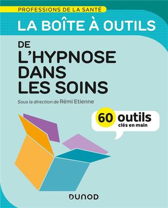 Couverture du livre « La boîte à outils des professions de la santé ; l'hypnose dans les soins » de Remi Etienne aux éditions Dunod