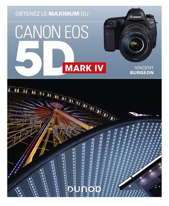 Couverture du livre « Obtenez le maximum : du Canon EOS 5D Mark IV » de Vincent Burgeon aux éditions Dunod