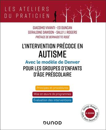 Couverture du livre « L'intervention précoce en autisme - Modèle de Denver pour les groupes d'enfants d'âge préscolaire : Group-Based Early Start Denver Model (G-ESDM) » de Sally J. Rogers et Geraldine Dawson et Giacomo Vivanti et Ed Duncan aux éditions Dunod