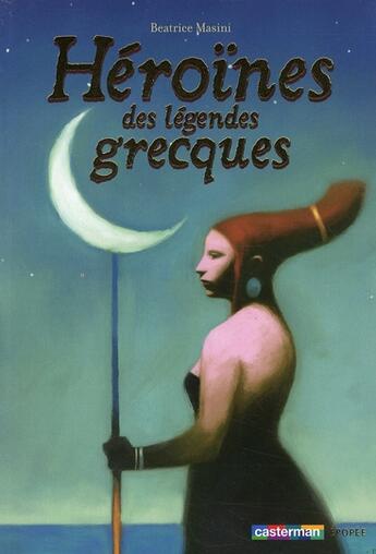 Couverture du livre « Héroïnes des légendes grecques » de Beatrice Masini aux éditions Casterman