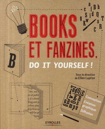 Couverture du livre « Books et fanzines, do it yourself ! conception, création graphique, diffusion » de Ellen Lupton aux éditions Eyrolles