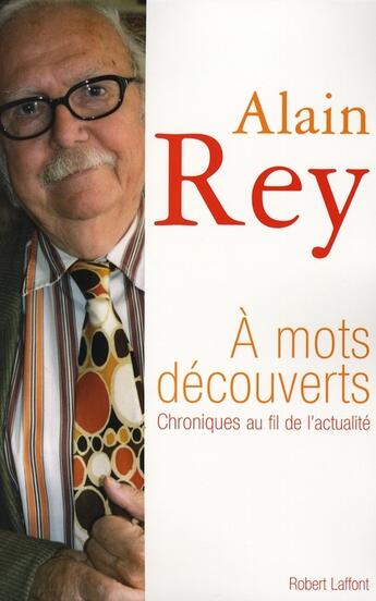 Couverture du livre « À mots découverts ; chroniques au fil de l'actualité » de Alain Rey aux éditions Robert Laffont