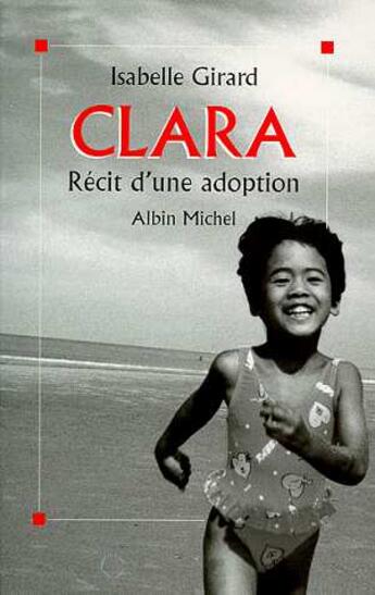 Couverture du livre « Clara, Recit D'Une Adoption » de Isabelle Girard aux éditions Albin Michel