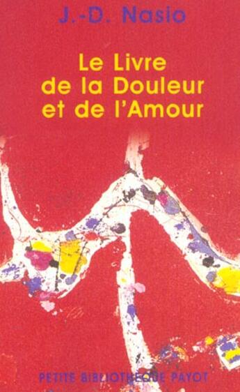 Couverture du livre « Le Livre de la douleur et de l'amour (édition 2003) » de J.-D. Nasio aux éditions Payot