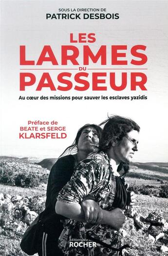 Couverture du livre « Les larmes du passeur ; au coeur des missions pour sauver les esclaves yazidis » de Patrick Desbois et Collectif aux éditions Rocher