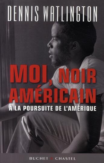 Couverture du livre « À la poursuite de l'Amérique ; moi, noir Américain » de Watlington D aux éditions Buchet Chastel