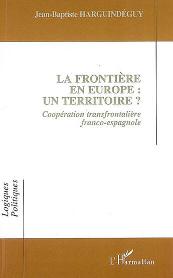 Couverture du livre « La frontière en europe : un territoire ? coopération transfrontalière franco-espagnole » de Jean-Baptiste Harguindeguy aux éditions L'harmattan