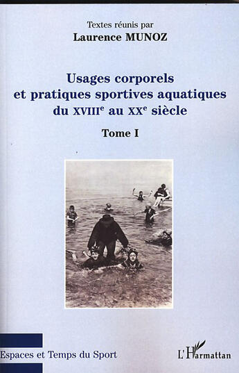 Couverture du livre « Usages corporels et pratiques sportives aquatiques du XVIIIe au XXe siècle t.1 » de Laurence Munoz aux éditions L'harmattan