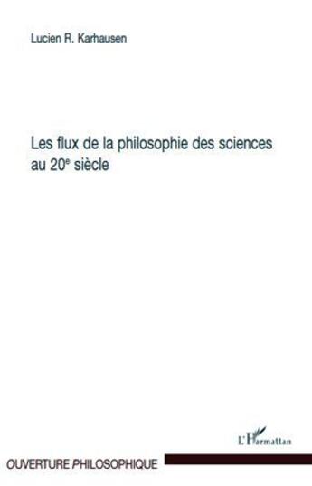 Couverture du livre « Les flux de la philosophie des sciences au 20e siècle » de Lucien R. Karhausen aux éditions L'harmattan