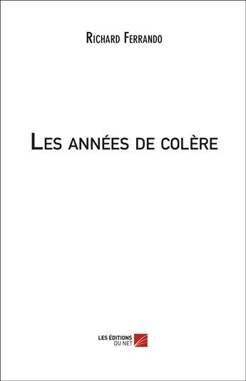 Couverture du livre « Les années de colère » de Richard Ferrando aux éditions Editions Du Net