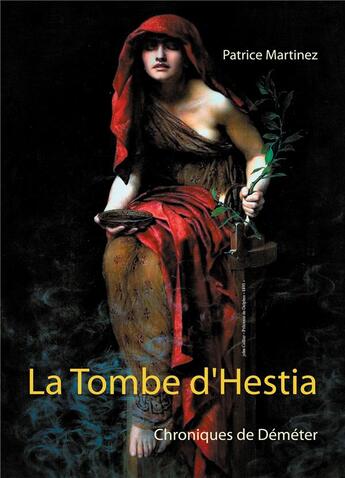 Couverture du livre « La tombe d'Hestia ; chroniques de Déméter » de Patrice Martinez aux éditions Books On Demand