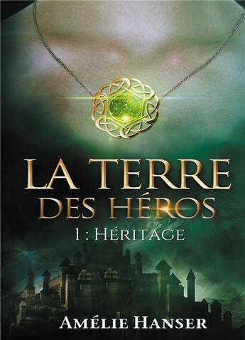 Couverture du livre « La terre des héros t.1 : héritage » de Amelie Hanser aux éditions Books On Demand