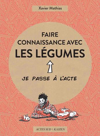 Couverture du livre « Faire connaissance avec les légumes » de Xavier Mathias aux éditions Actes Sud