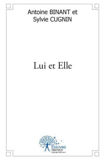 Couverture du livre « Lui et elle » de Antoine Binant & Syl aux éditions Edilivre