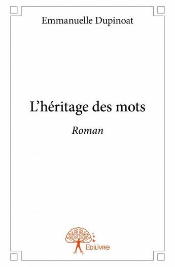 Couverture du livre « L'héritage des mots » de Emmanuelle Dupinoat aux éditions Edilivre